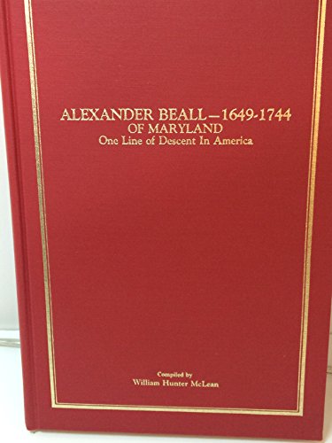 Alexander Beall of Maryland - 1649-1744 One Line of Descent in America