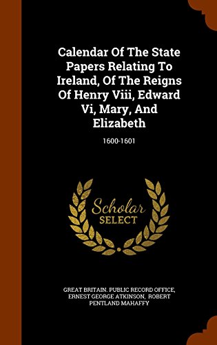 Calendar of the State Papers Relating to Ireland of the Reigns of Henry Viii Edward Vi Mary and Elizabeth by Great Britain. Public Record Office | Ind thumbnail