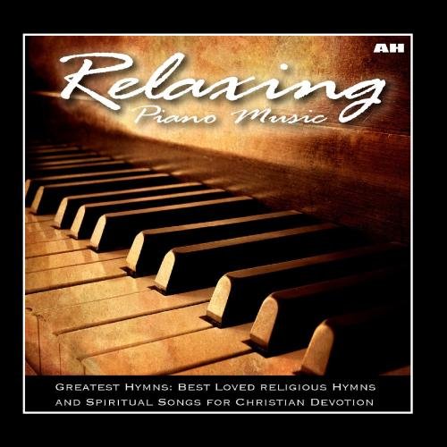 Relaxing Piano Music: Greatest Hymns: Best Loved Hymns and Spiritual Songs for Christian Devotion