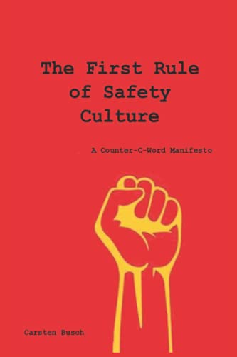 The First Rule of Safety Culture: a Counter-C-Word Manifesto Busch, Carsten [Used - Very Good] [Softcover]