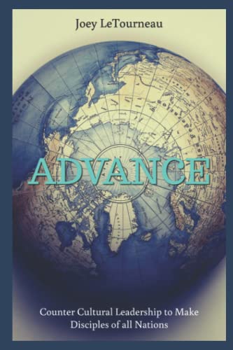 Advance: Counter Cultural Leadership to Make Disciples of All Nations