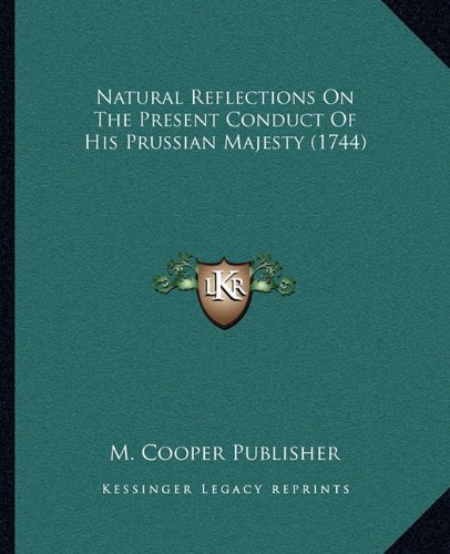 Natural Reflections on the Present Conduct of His Prussian Majesty (1744)