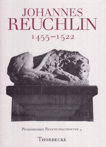 Johannes Reuchlin 1455-1522: Nachdruck Der 1955 Von Manfred Krebs Herausgegeben Festgabe (Pforzheimer Reuchlinschriften) (German Edition)