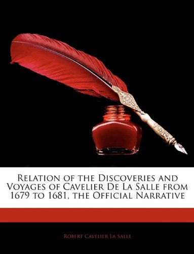 Relation of the Discoveries and Voyages of Cavelier De La Salle from 1679 to 1681 the Official Narrative Paperback | Indigo Chapters
