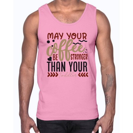 May Your Coffee Be Stronger Than Your Toddler Style 1455#- Mega Bundle- Cotton Tank