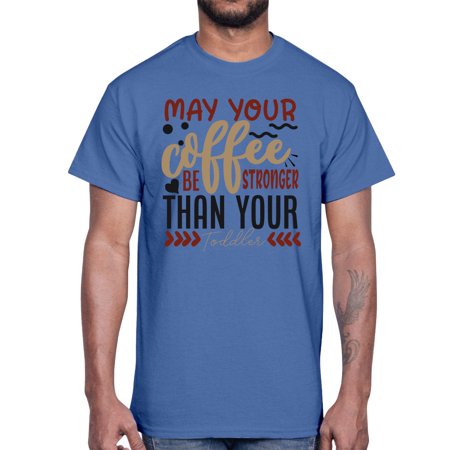 May Your Coffee Be Stronger Than Your Toddler Style 1455#- Mega Bundle- Cotton Tee
