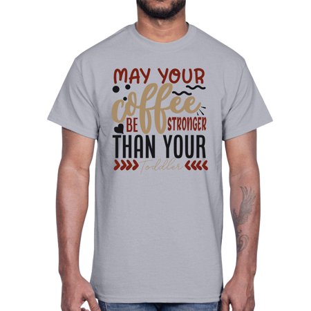 May Your Coffee Be Stronger Than Your Toddler Style 1455#- Mega Bundle- Cotton Tee