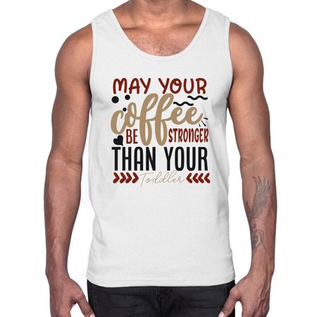 May Your Coffee Be Stronger Than Your Toddler Style 1455#- Mega Bundle- Cotton Tank