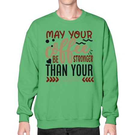 May Your Coffee Be Stronger Than Your Toddler Style 1455# - Mega Bundle- Sweatshirt - Crew