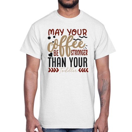 May Your Coffee Be Stronger Than Your Toddler Style 1455#- Mega Bundle- Cotton Tee