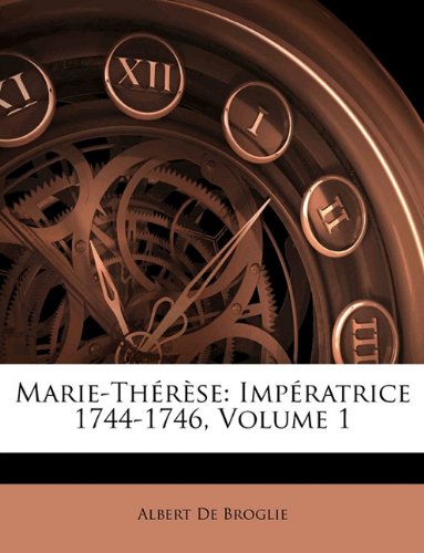Marie-Thérèse : Impératrice 1744-1746  Volume 1 (Paperback)