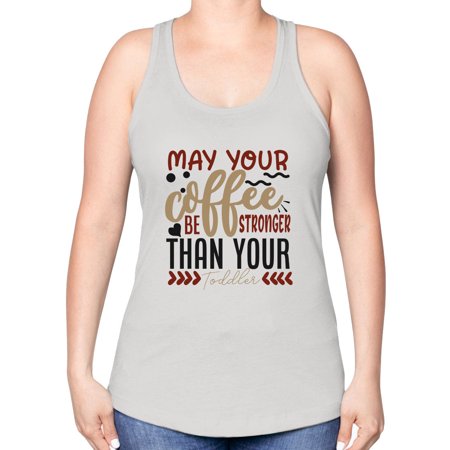 May Your Coffee Be Stronger Than Your Toddler Style 1455# - Mega Bundle -Racerback Tank
