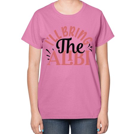 I Ll Bring the Alibi Style 1253# - Mega Bundle- Ladies T-Shirt