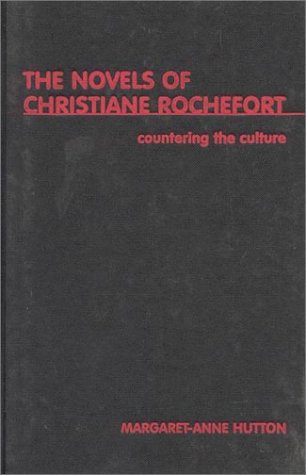 Countering the Culture : the Novels of Christiane Rochefort by Margaret Anne Hutton