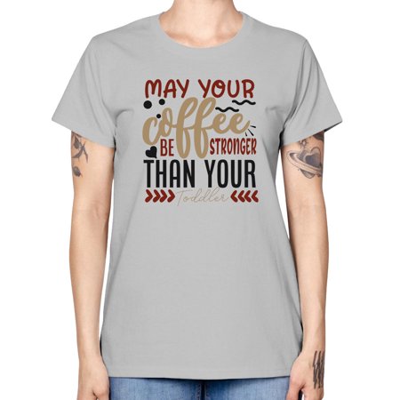 May Your Coffee Be Stronger Than Your Toddler Style 1455# - Mega Bundle - Missy T-Shirt