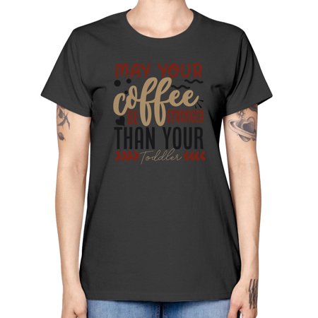 May Your Coffee Be Stronger Than Your Toddler Style 1455# - Mega Bundle - Missy T-Shirt