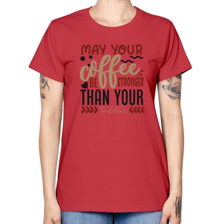 May Your Coffee Be Stronger Than Your Toddler Style 1455# - Mega Bundle - Missy T-Shirt