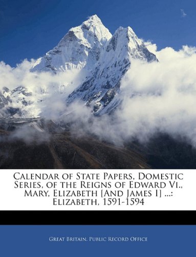 Calendar of State Papers Domestic Series of the Reigns of Edward Vi. Mary Elizabeth [and James I] by Great Britain. Public Record Office Paperback | I