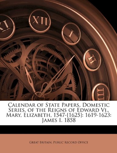 Calendar of State Papers Domestic Series of the Reigns of Edward Vi. Mary Elizabeth 1547-[1625] by Great Britain. Public Record Office Paperback | Ind