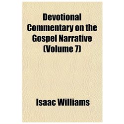Devotional Commentary on the Gospel Narrative (volume 7)