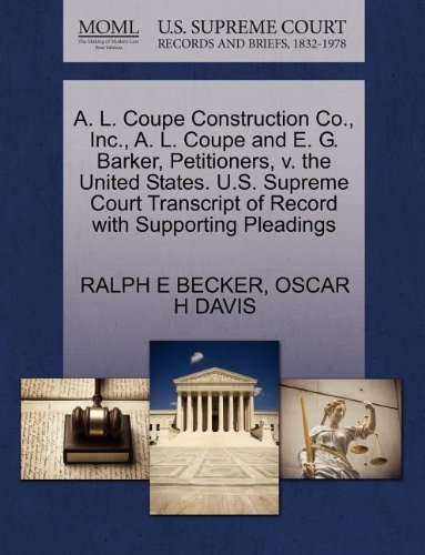 A. L. Coupe Construction Co. Inc. a. L. Coupe and E. G. Barker Petitioners V. the United States. U.s. Supreme Court Transcript of Record, Paperback |