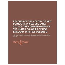 Records of the Colony of New Plymouth, in New England (volume 9); Acts of the Commissioners of the United Colonies of New England, 1643-1679