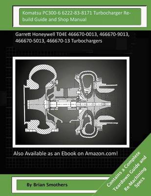 Komatsu Pc300-6 6222-83-8171 Turbocharger Rebuild Guide and Shop Manual