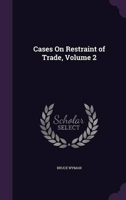 Cases on Restraint of Trade Volume 2 by Bruce Wyman Hardcover | Indigo Chapters