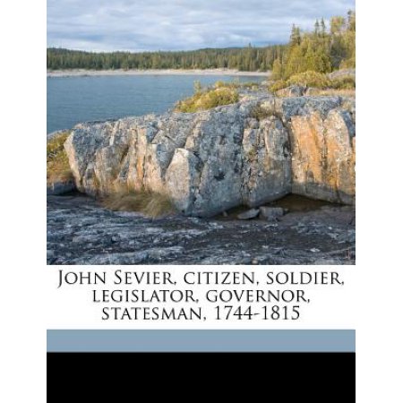 John Sevier Citizen Soldier Legislator Governor Statesman 1744-1815 Paperback | Indigo Chapters