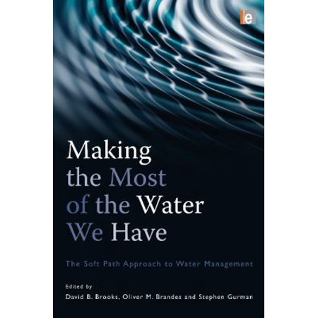 Pre-Owned Making the Most of the Water We Have : the Soft Path Approach to Water Management 9781844077540 Used