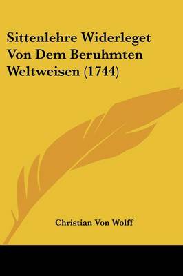 Sittenlehre Widerleget Von Dem Beruhmten Weltweisen (1744)
