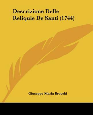 Descrizione Delle Reliquie De Santi (1744)