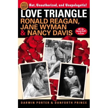 Love Triangle: Ronald Reagan  Jane Wyman  and Nancy Davis -- All the Gossip Unfit to Print 1936003414 (Paperback - Used)