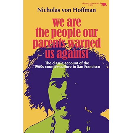We Are the People Our Parents Warned Us Against: the Classic Account of the 1960s Counter-Culture in San Francisco  Pre-Owned Paperback 0929587065 978