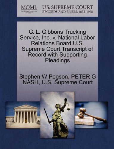 G. L. Gibbons Trucking Service Inc. V. National Labor Relations Board U.s. Supreme Court Transcript of Record with Supporting Pleadings, Paperback | I