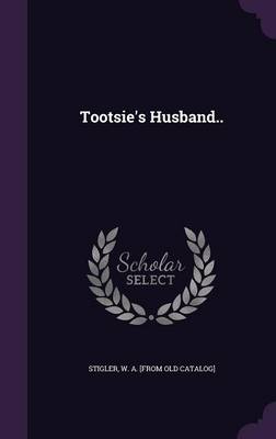 Tootsie's Husband.. by W. a. [from Old Catalog] Stigler Hardcover | Indigo Chapters