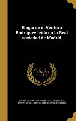 Elogio De D. Ventura Rodrguez Leido En La Real Sociedad De Madrid by Gaspar De 1744-1811 Jovellanos Hardcover | Indigo Chapters