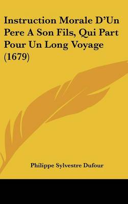 Instruction Morale D'un Pere a Son Fils, Qui Part Pour Un Long Voyage (1679)