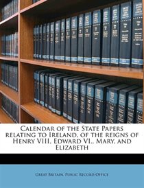 Calendar of the State Papers Relating to Ireland  of the Reigns of Henry VIII  Edward VI.  Mary  and Elizabeth Volume 10 (Paperback)