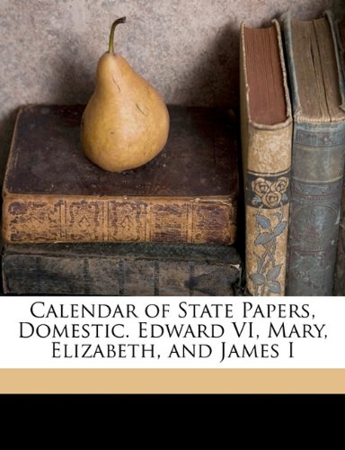 Calendar of State Papers  Domestic. Edward VI  Mary  Elizabeth  and James I Volume 10 (Paperback)