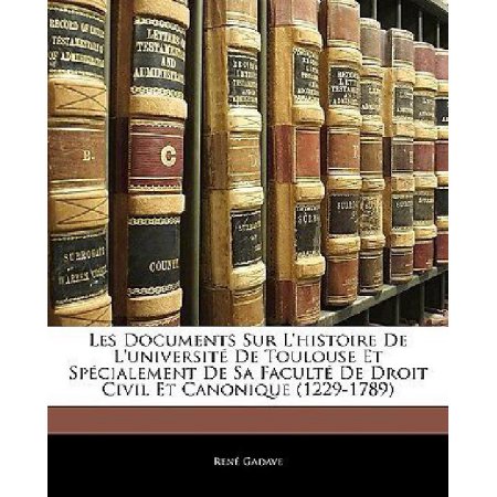Les Documents Sur L'histoire De L'universit De Toulouse Et Spcialement De Sa Facult De Droit Civil Et Canonique (1229-1789) Paperback | Indigo C