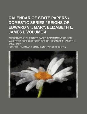 Calendar of State Papers Domestic Series Reigns of Edward VI. Mary Elizabeth I. James I. Volume 4; Preserved in the State Paper Department Paperback |