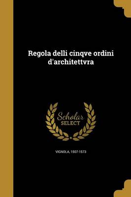 Regola Delli Cinqve Ordini D'architettvra by 1507-1573 Vignola Paperback | Indigo Chapters