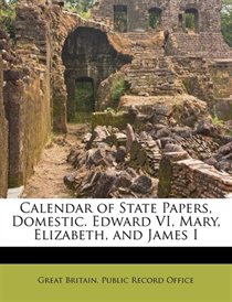 Calendar of State Papers Domestic. Edward VI Mary Elizabeth and James I Volume 3 Paperback | Indigo Chapters
