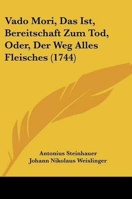 Vado Mori, Das Ist, Bereitschaft Zum Tod, Oder, Der Weg Alles Fleisches (1744)