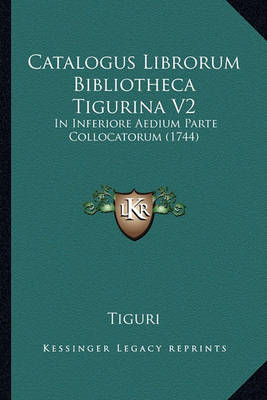 Catalogus Librorum Bibliotheca Tigurina V2 : in Inferiore Aedium Parte Collocatorum (1744)