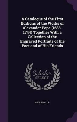 A Catalogue of the First Editions of the Works of Alexander Pope (1688-1744) Together with a Collection of the Engraved Portraits of the | Indigo Chap