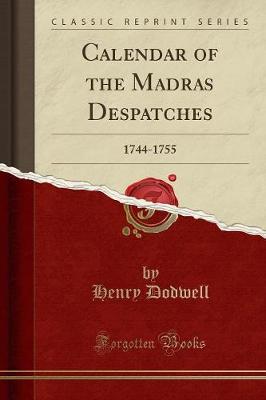 Calendar of the Madras Despatches : 1744-1755 (Classic Reprint)