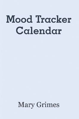 Mood Tracker Calendar (Paperback) by Mary Grimes