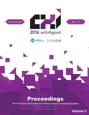 CHI 16 Vol 3: CHI Conference on Human Factors in Computing Systems (Paperback)